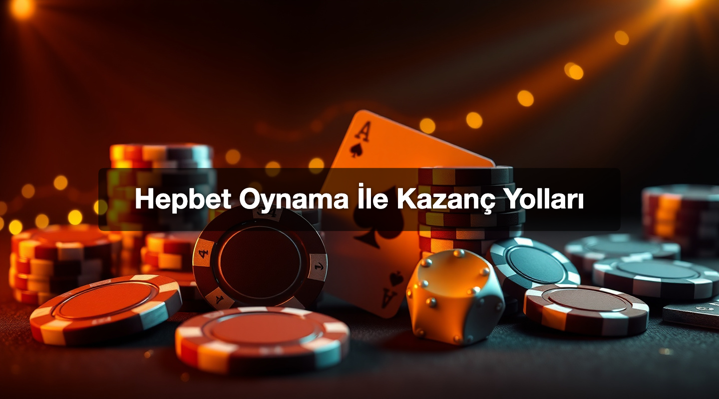Hepbet Oynama İle Kazanç Yolları